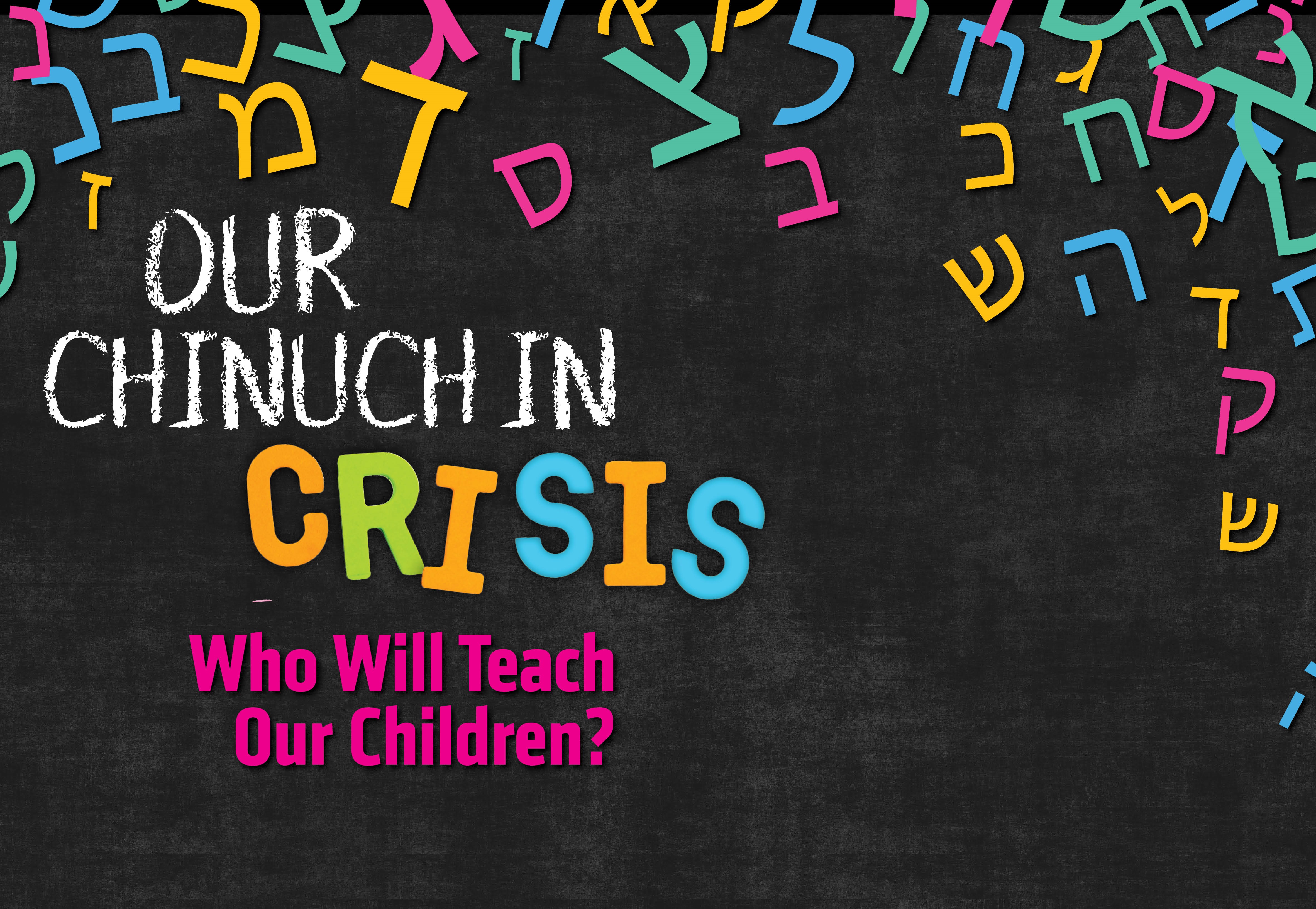 Our Chinuch in Crisis — Who Will Teach Our Children?
